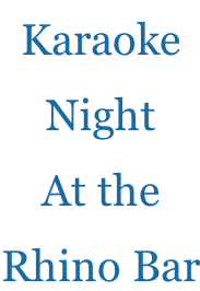 Karaoke Night At the  Rhino Bar